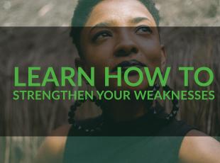 Learn how to Strengthen your Weaknesses